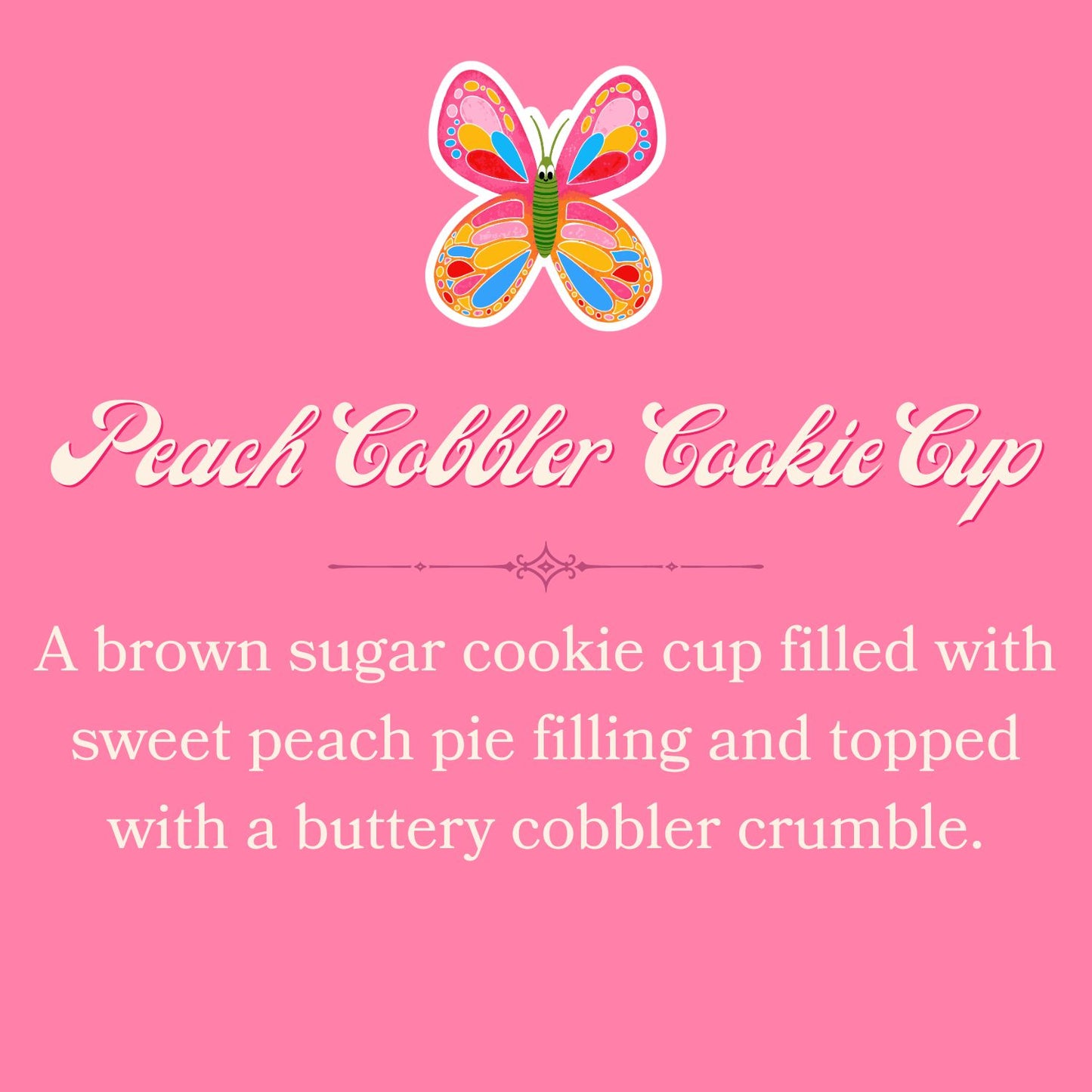 Peach Cobbler Cookie Cup *LIMITED EDITION FLAVOR*