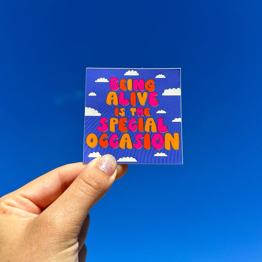 'Being Alive Is The Special Occasion' Sticker