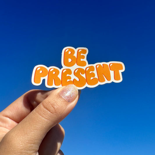 'Be Present' Sticker