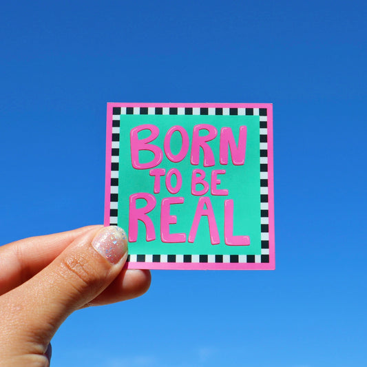 'Born To Be Real' Sticker