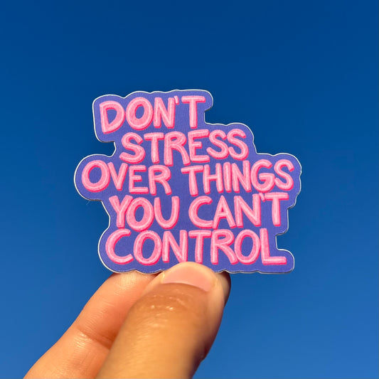 'Don't Stress Over Things You Can't Control' Sticker