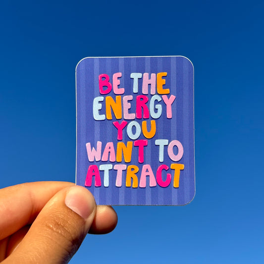 'Be The Energy You Want To Attract' Sticker